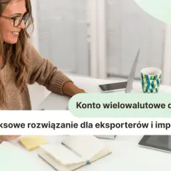Konto wielowalutowe dla firm: kompleksowe rozwiązanie dla eksporterów i importerów. Dowiedz się, jak działa.