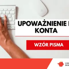 Dowiedz się, jak upoważnić kogoś do konta. Wzór pisma pomoże Ci w tym procesie.