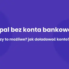 Jak wypłacić pieniądze z PayPal bez konta bankowego? Dowiedz się, czy to możliwe i jak doładować konto.