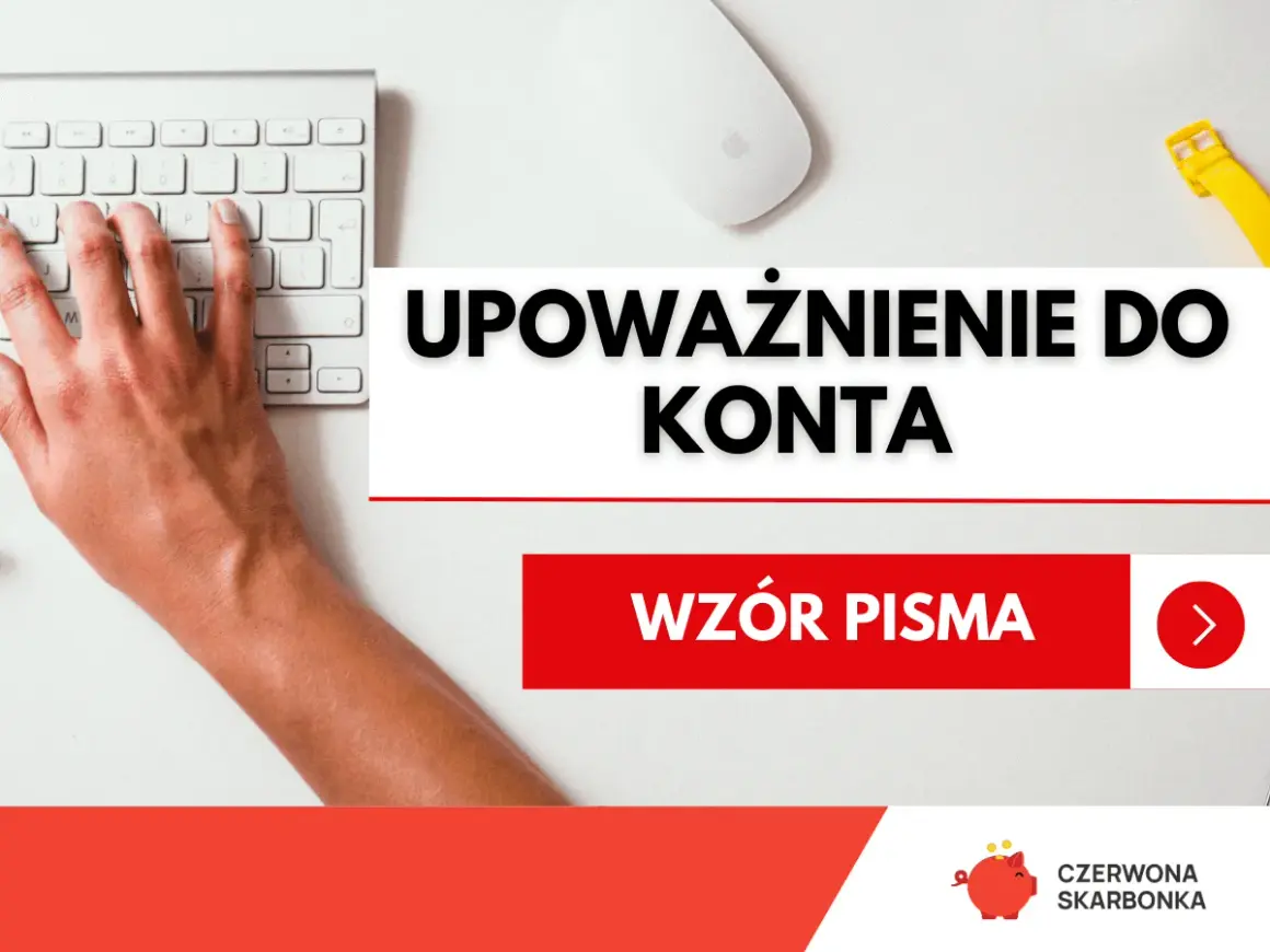 Dowiedz się, jak upoważnić kogoś do konta. Wzór pisma pomoże Ci w tym procesie.
